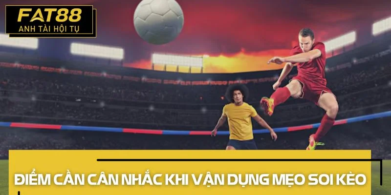 mẹo soi kèo cân nhắc