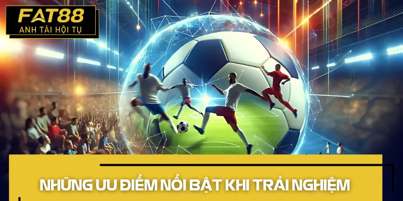 thể thao fat88 2026 ưu điểm